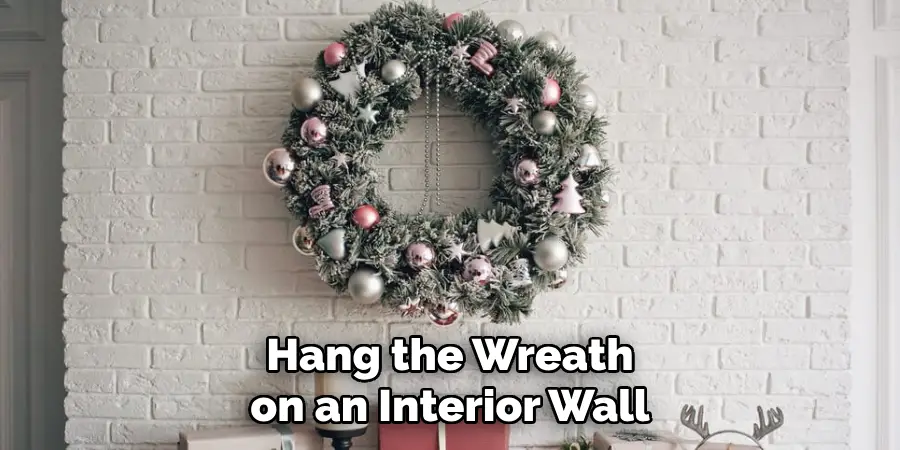 Hang the Wreath on an Interior Wall