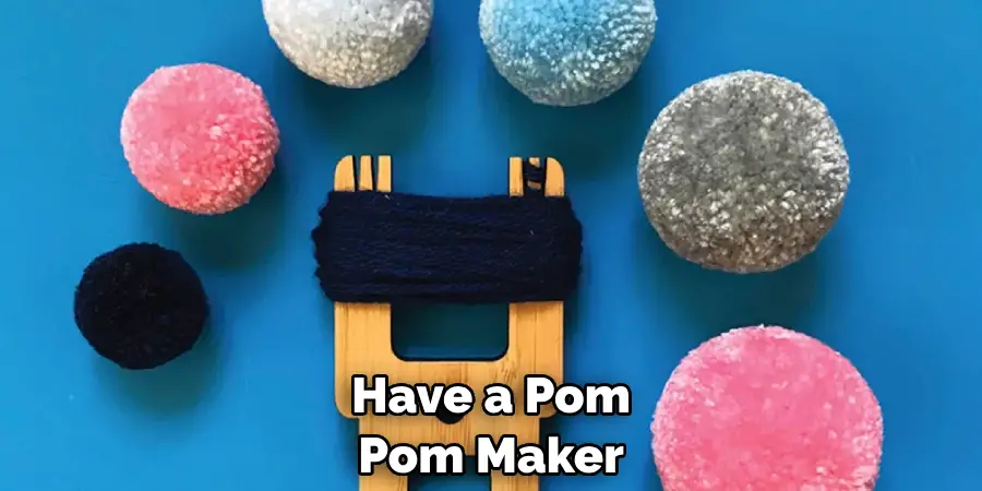 Have a Pom Pom Maker