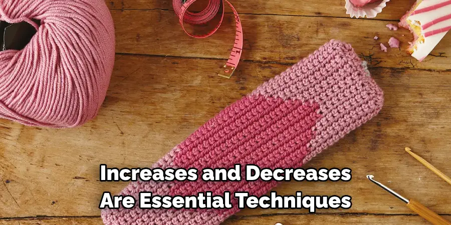 Increases and Decreases Are Essential Techniques