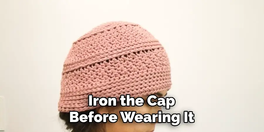 Iron the Cap Before Wearing It