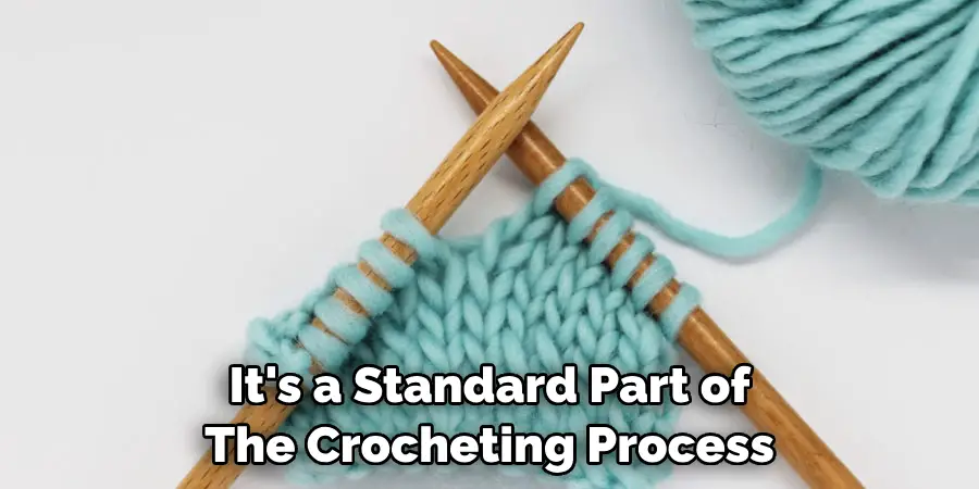 It's a Standard Part of The Crocheting Process