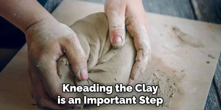 Kneading the Clay is an Important Step