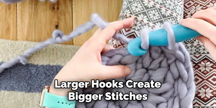 Larger Hooks Create Bigger Stitches