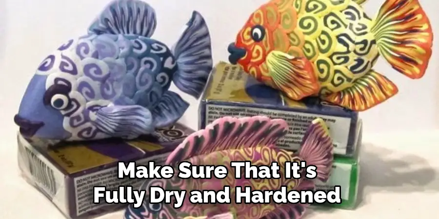 Make Sure That It's Fully Dry and Hardened