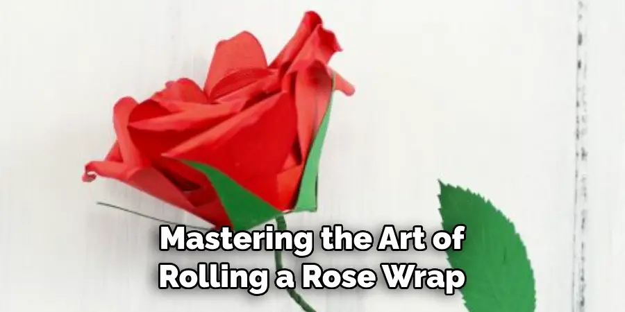 Mastering the Art of Rolling a Rose Wrap