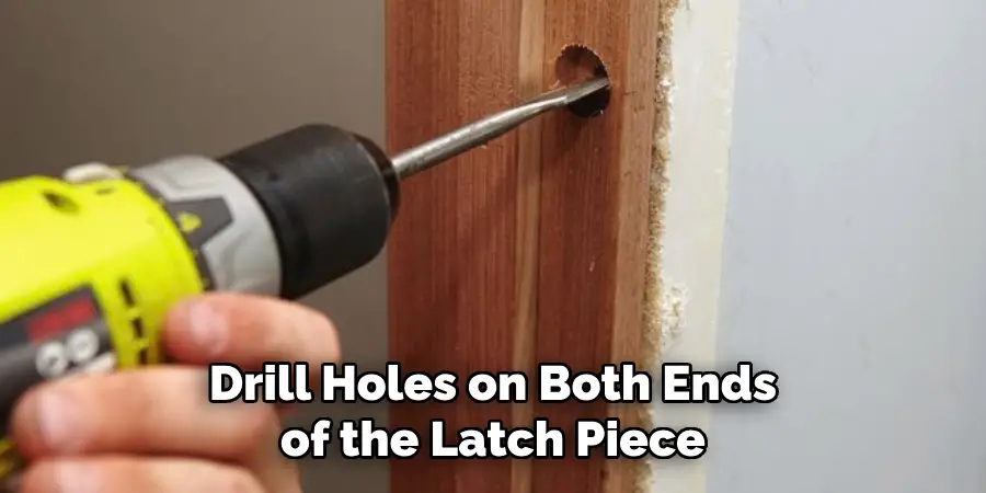 Drill Holes on Both Ends of the Latch Piece