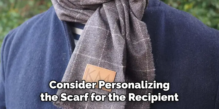 Consider Personalizing the Scarf for the Recipient