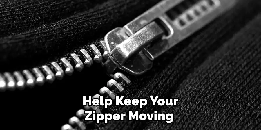 Help Keep Your Zipper Moving 