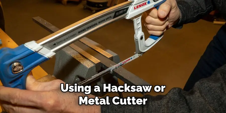 Using a Hacksaw or Metal Cutter