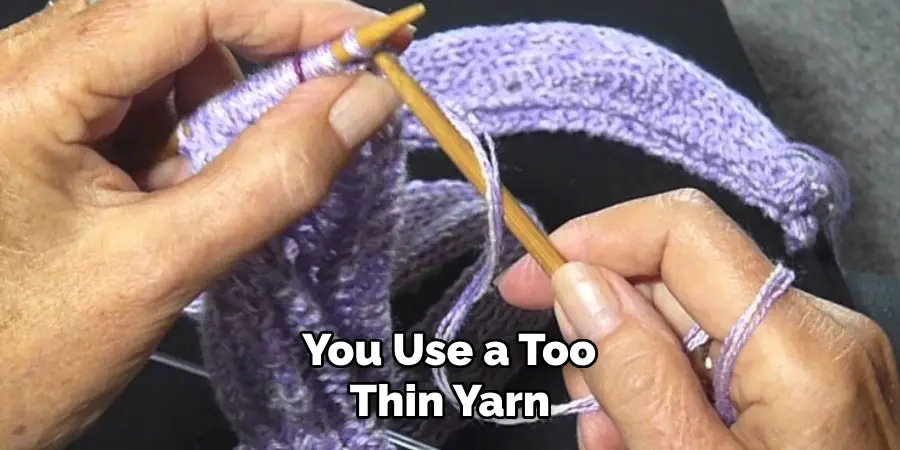 You Use a Too Thin Yarn