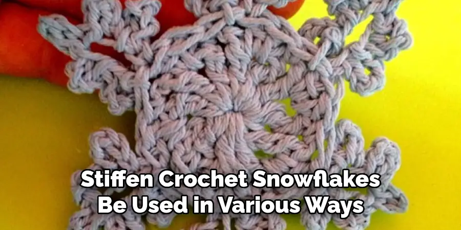 Stiffen Crochet Snowflakes Be Used in Various Ways