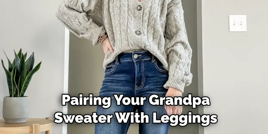 Pairing Your Grandpa Sweater With Leggings