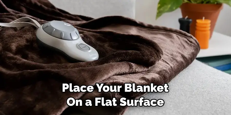 Place Your Blanket On a Flat Surface