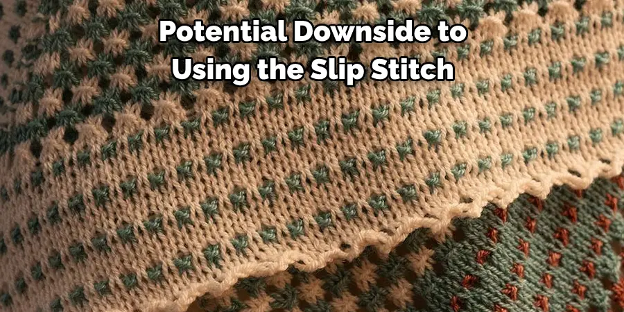 Potential Downside to Using the Slip Stitch