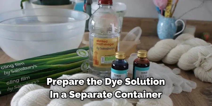 Prepare the Dye Solution In a Separate Container