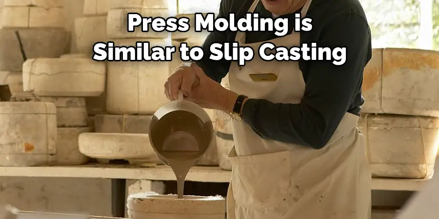 Press Molding is Similar to Slip Casting