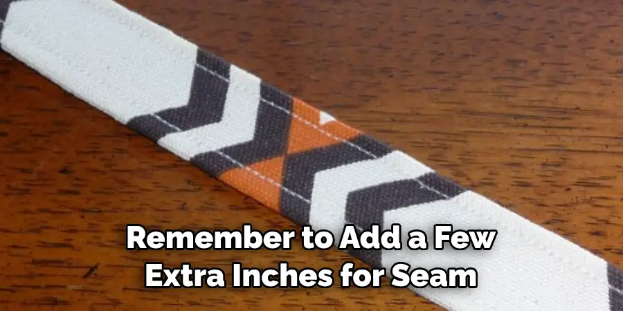 Remember to Add a Few Extra Inches for Seam