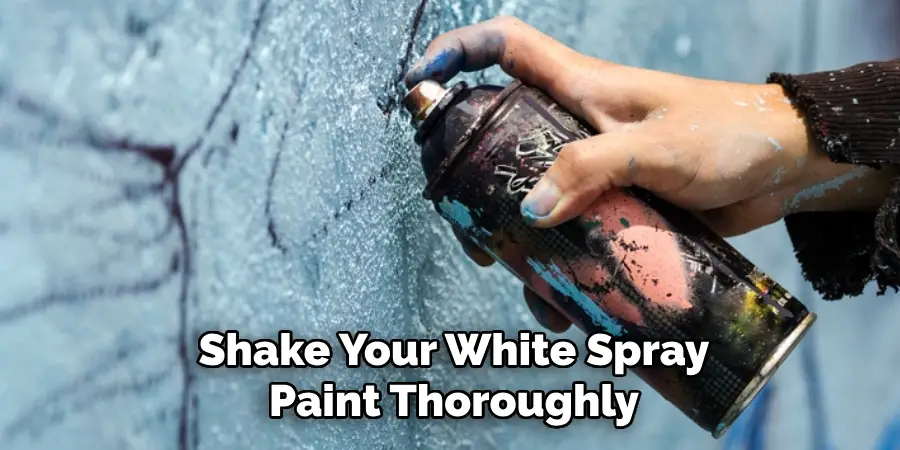 Shake Your White Spray Paint Thoroughly