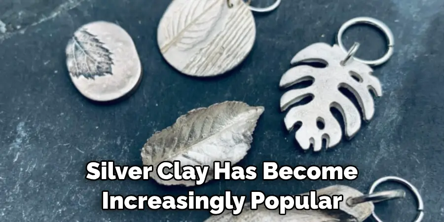 Silver Clay Has Become Increasingly Popular