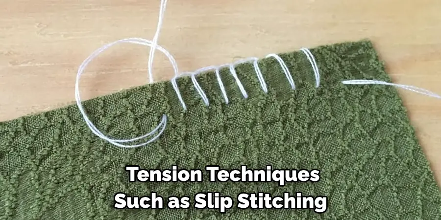 Tension Techniques Such as Slip Stitching 