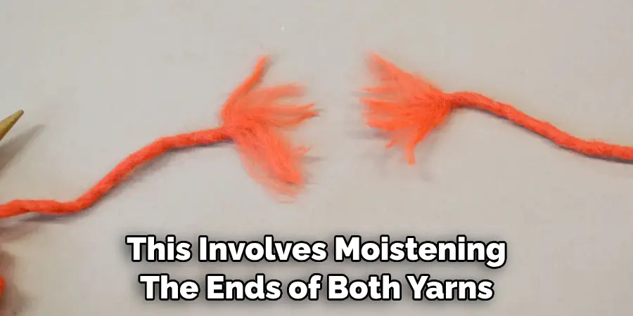 This Involves Moistening The Ends of Both Yarns 