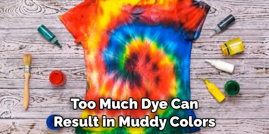 Too Much Dye Can Result in Muddy Colors