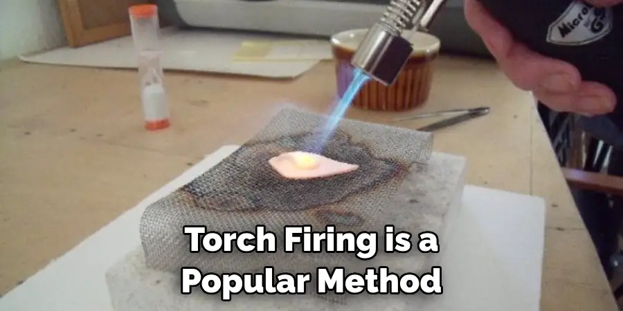 Torch Firing is a Popular Method