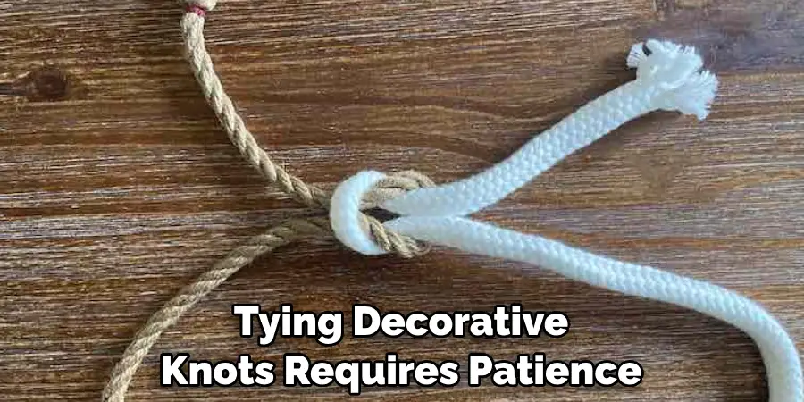 Tying Decorative Knots Requires Patience