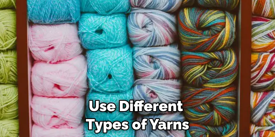 Use Different Types of Yarns