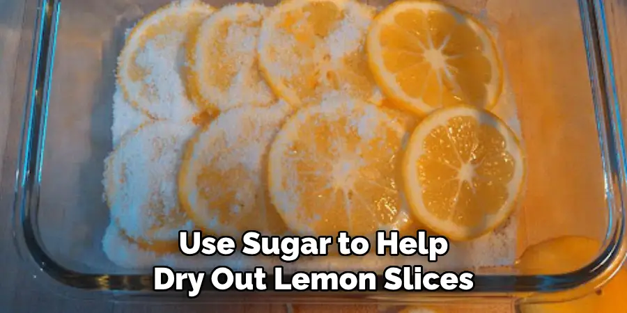 Use Sugar to Help Dry Out Lemon Slices
