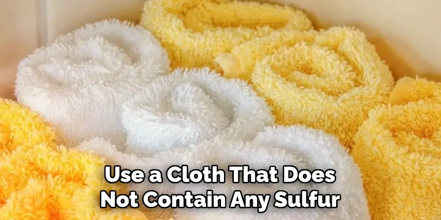 Use a Cloth That Does Not Contain Any Sulfur