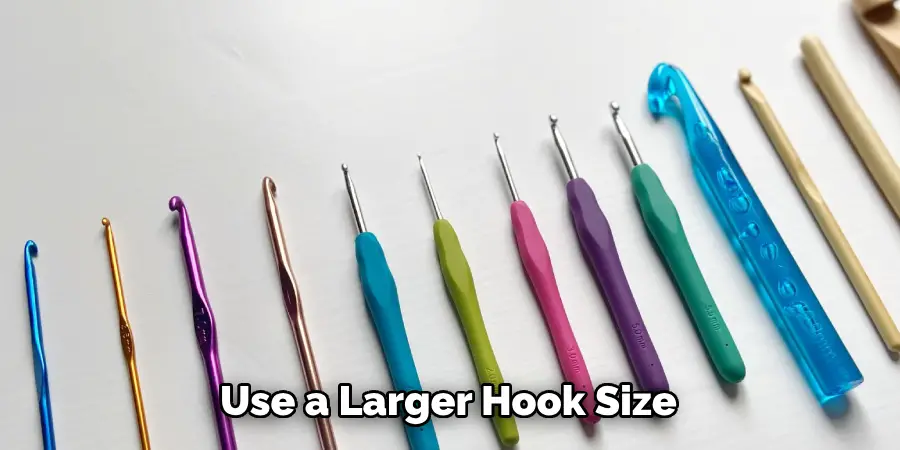 Use a Larger Hook Size 