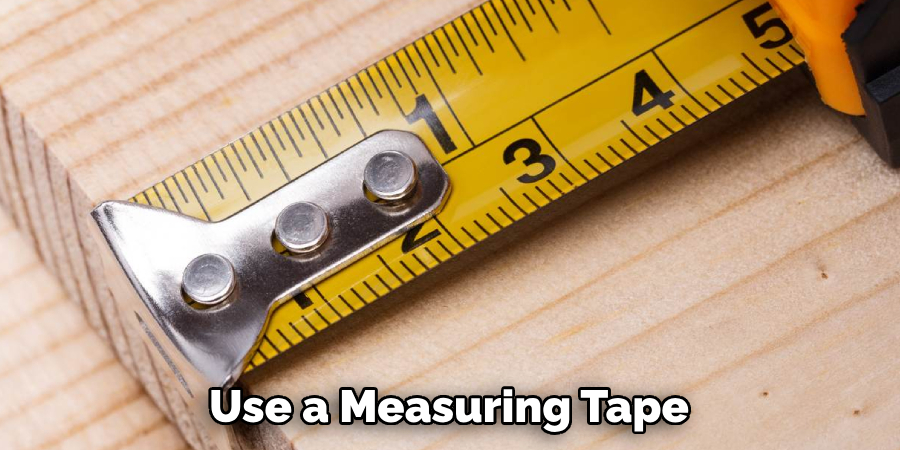 Use a measuring tape