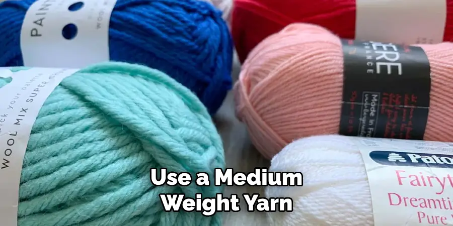 Use a Medium Weight Yarn