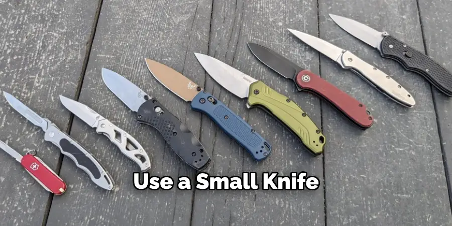 Use a Small Knife