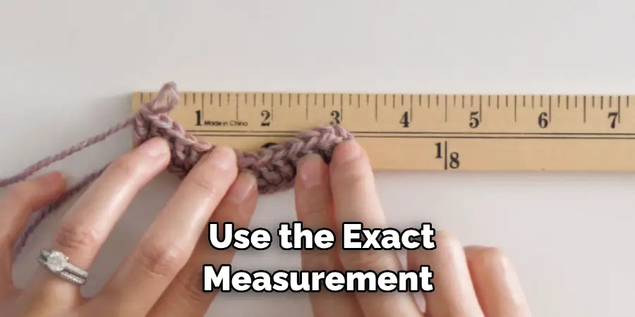 Use the Exact Measurement 