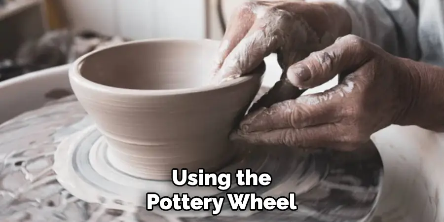 Using the Pottery Wheel