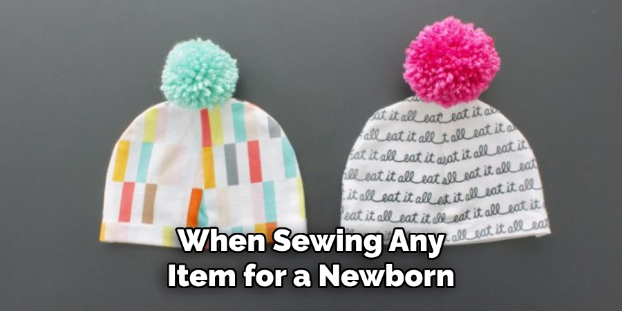 When Sewing Any Item for a Newborn