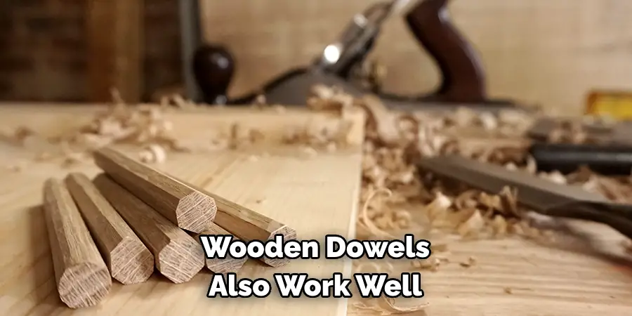 Wooden Dowels Also Work Well