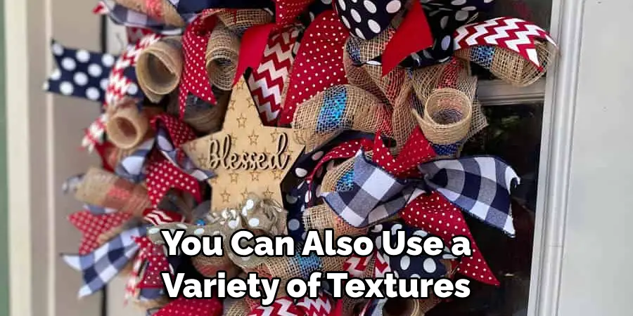 You Can Also Use a Variety of Textures