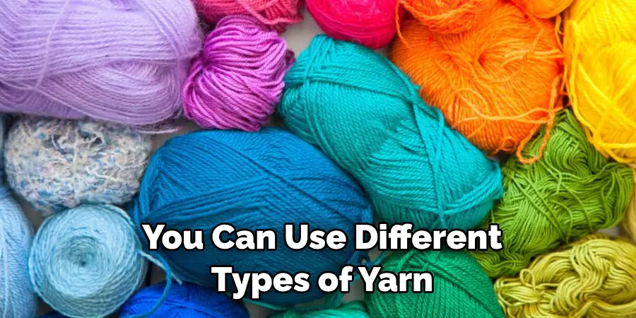 You Can Use Different Types of Yarn