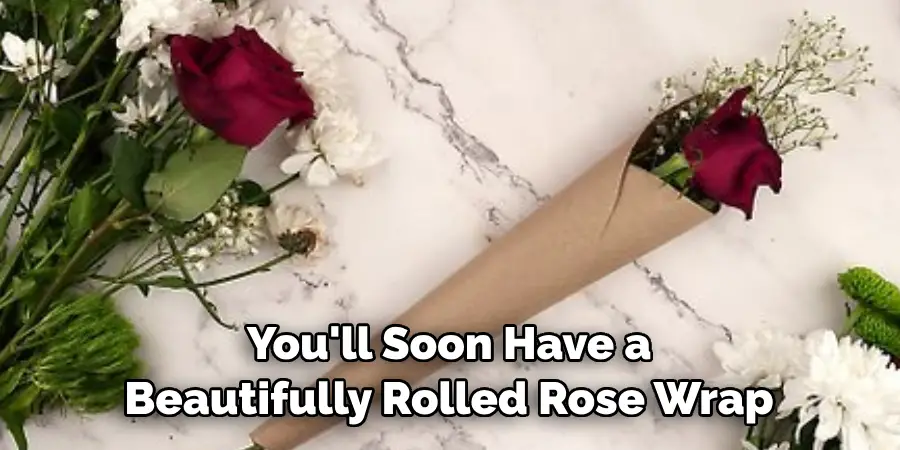 You'll Soon Have a Beautifully Rolled Rose Wrap