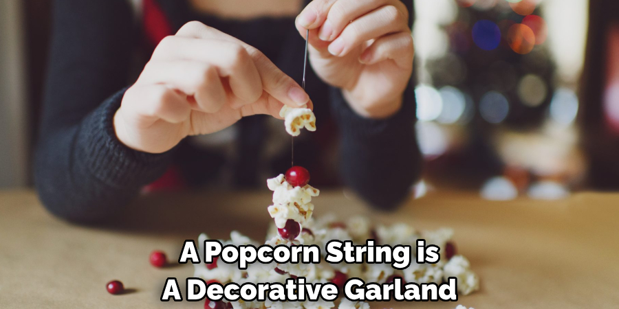 A Popcorn String is A Decorative Garland