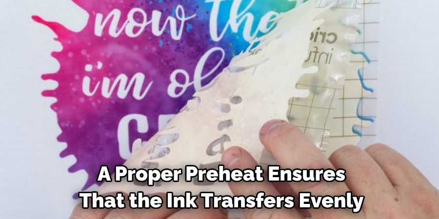 A Proper Preheat Ensures That the Ink Transfers Evenly