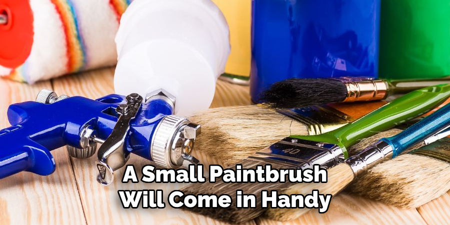 A Small Paintbrush Will Come in Handy