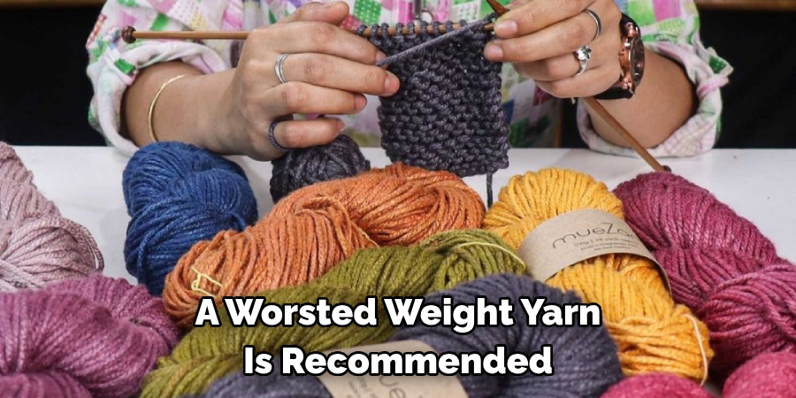 A Worsted Weight Yarn Is Recommended