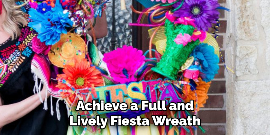 Achieve a Full and Lively Fiesta Wreath