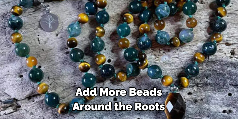 Add More Beads Around the Roots