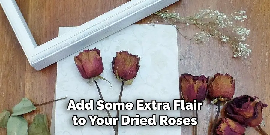 Add Some Extra Flair to Your Dried Roses