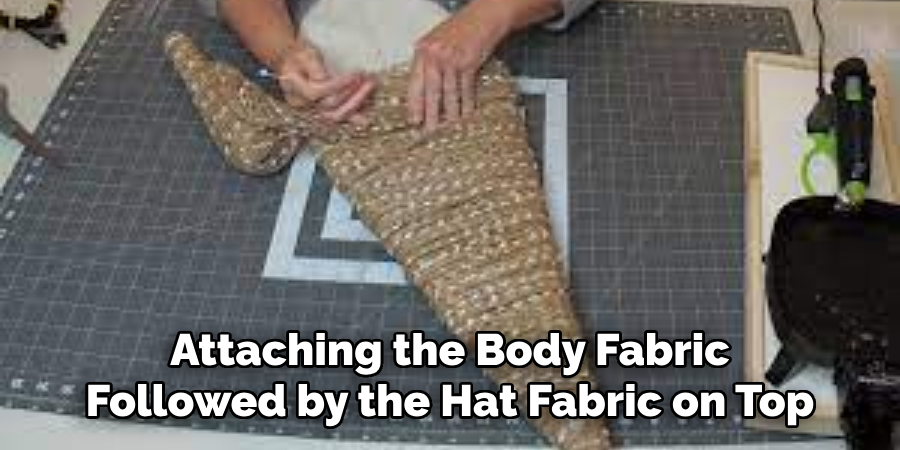 Attaching the Body Fabric Followed by the Hat Fabric on Top